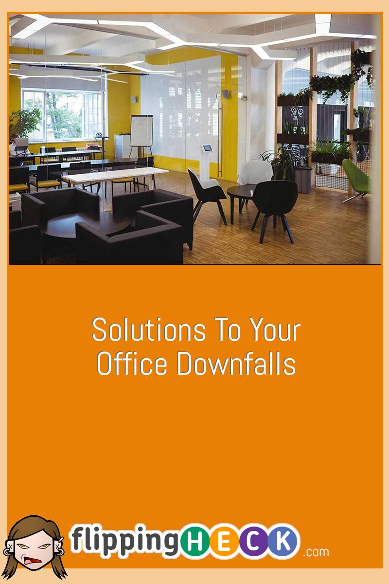 Solutions To Your Office Downfalls