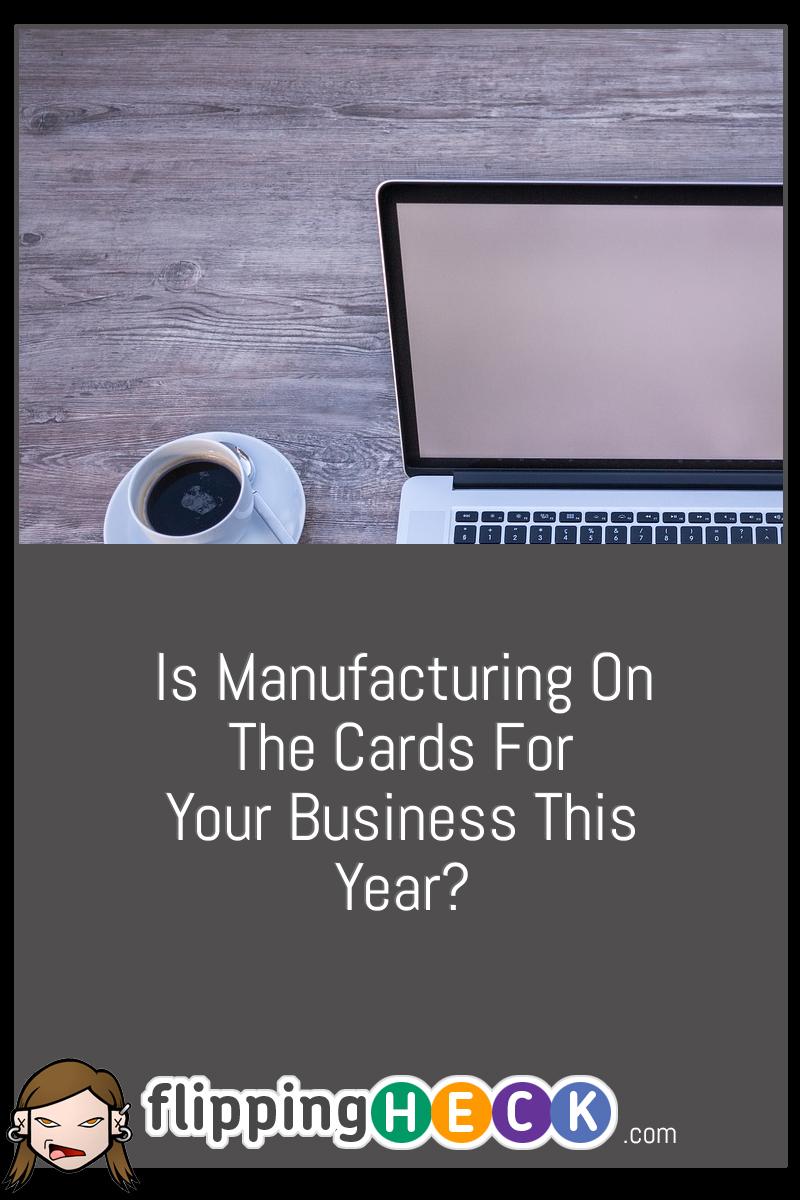 Is Manufacturing On The Cards For Your Business This Year?