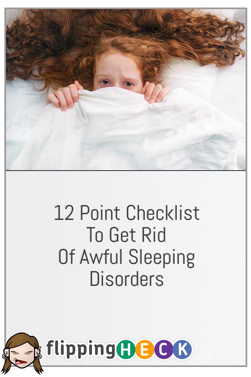12 Point Checklist To Get Rid of Awful Sleeping Disorders