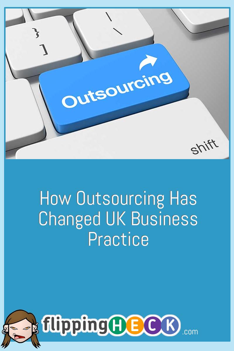 How Outsourcing Has Changed UK Business Practice