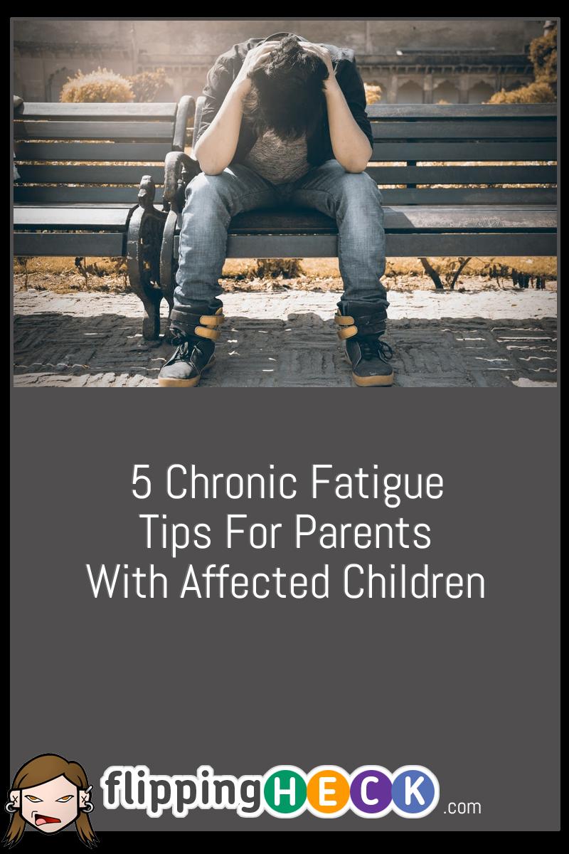 5 Chronic Fatigue Tips for Parents with Affected Children