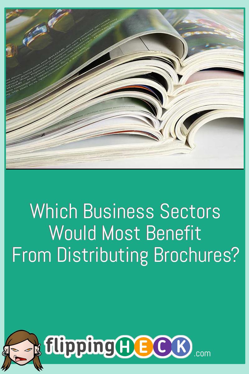 Which Business Sectors Would Most Benefit From Distributing Brochures?