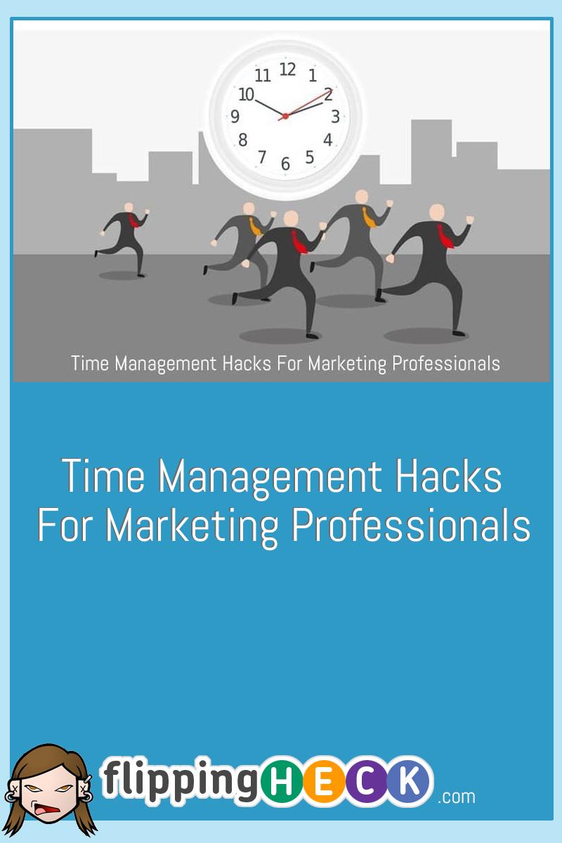 Time Management Hacks For Marketing Professionals