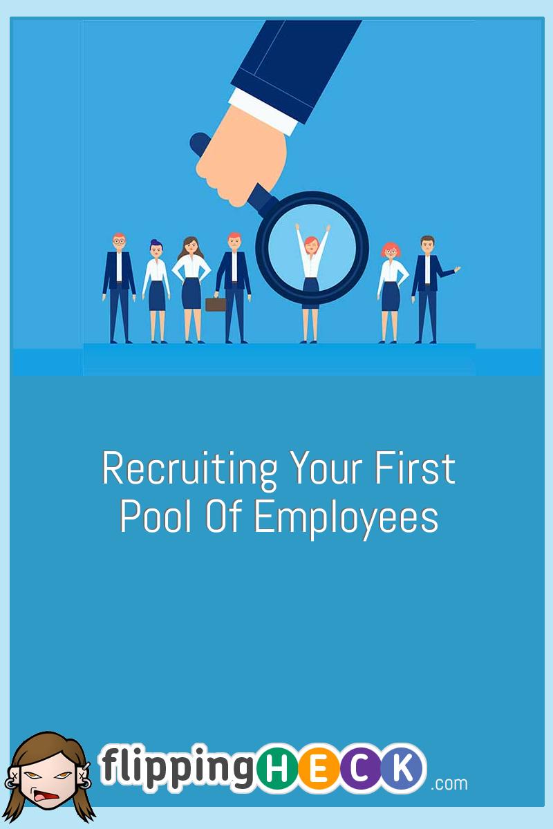 Recruiting Your First Pool Of Employees