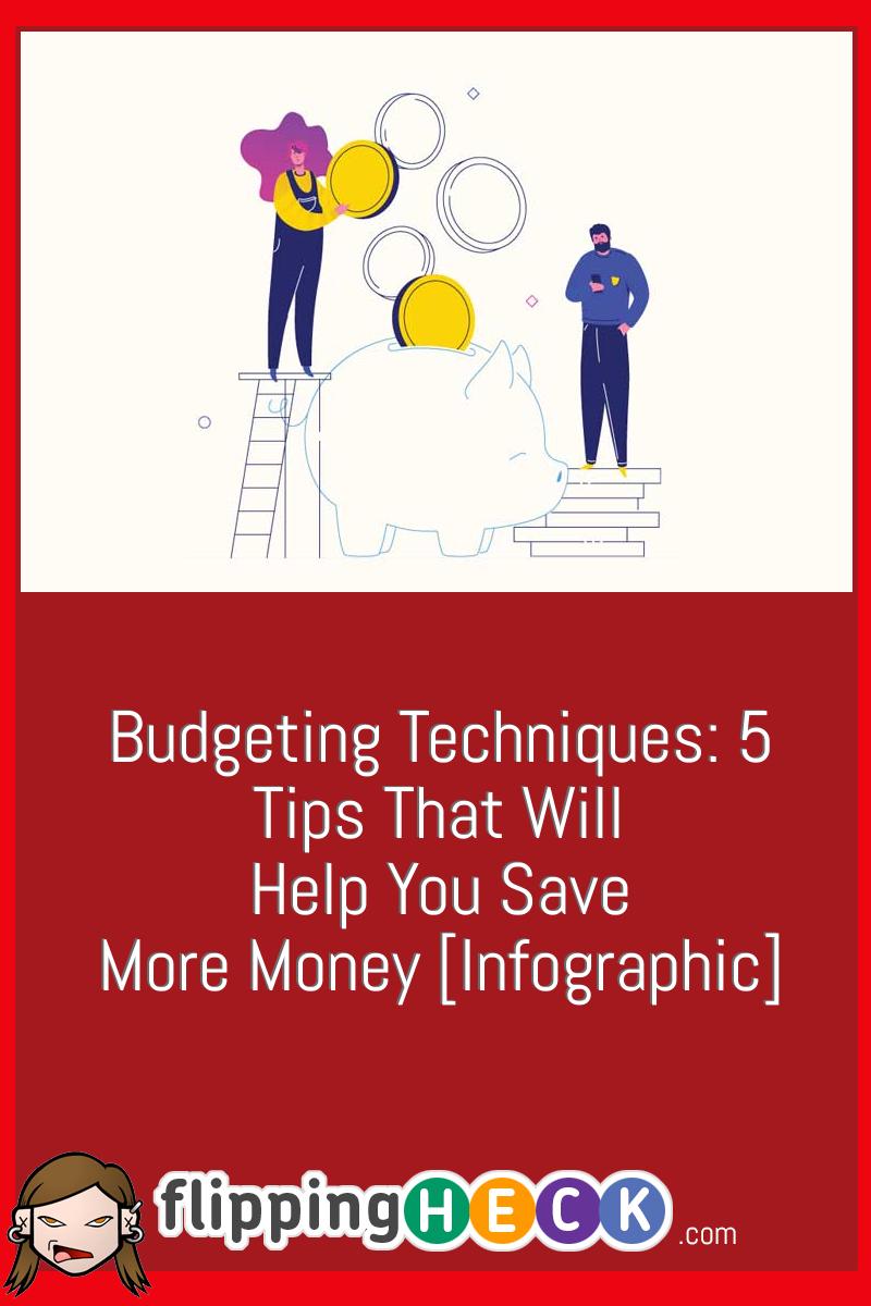 Budgeting Techniques: 5 Tips That Will Help You Save More Money [Infographic]