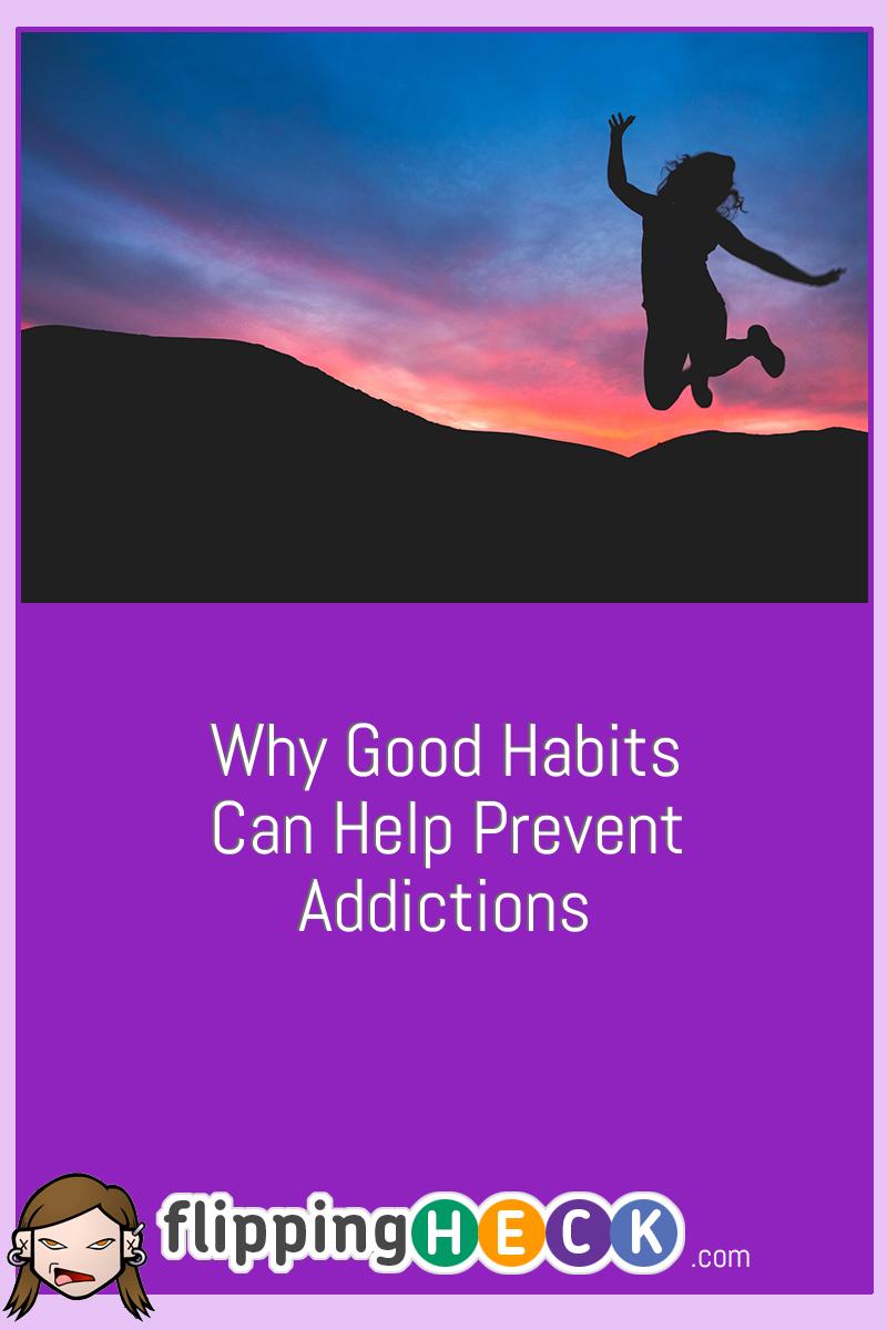 Why Good Habits Can Help Prevent Addictions