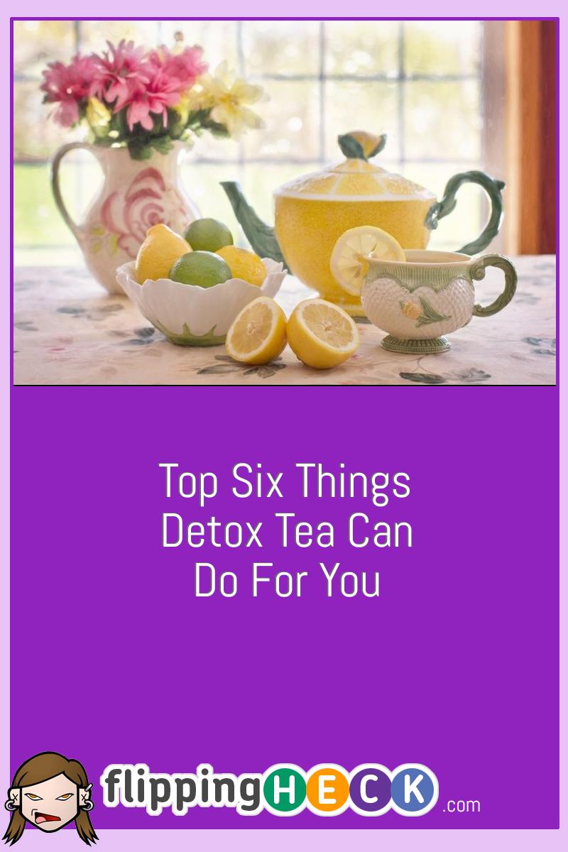 Top Six Things Detox Tea Can Do For You