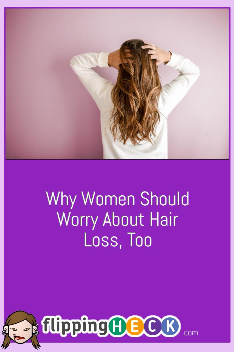 Why Women Should Worry About Hair Loss, Too