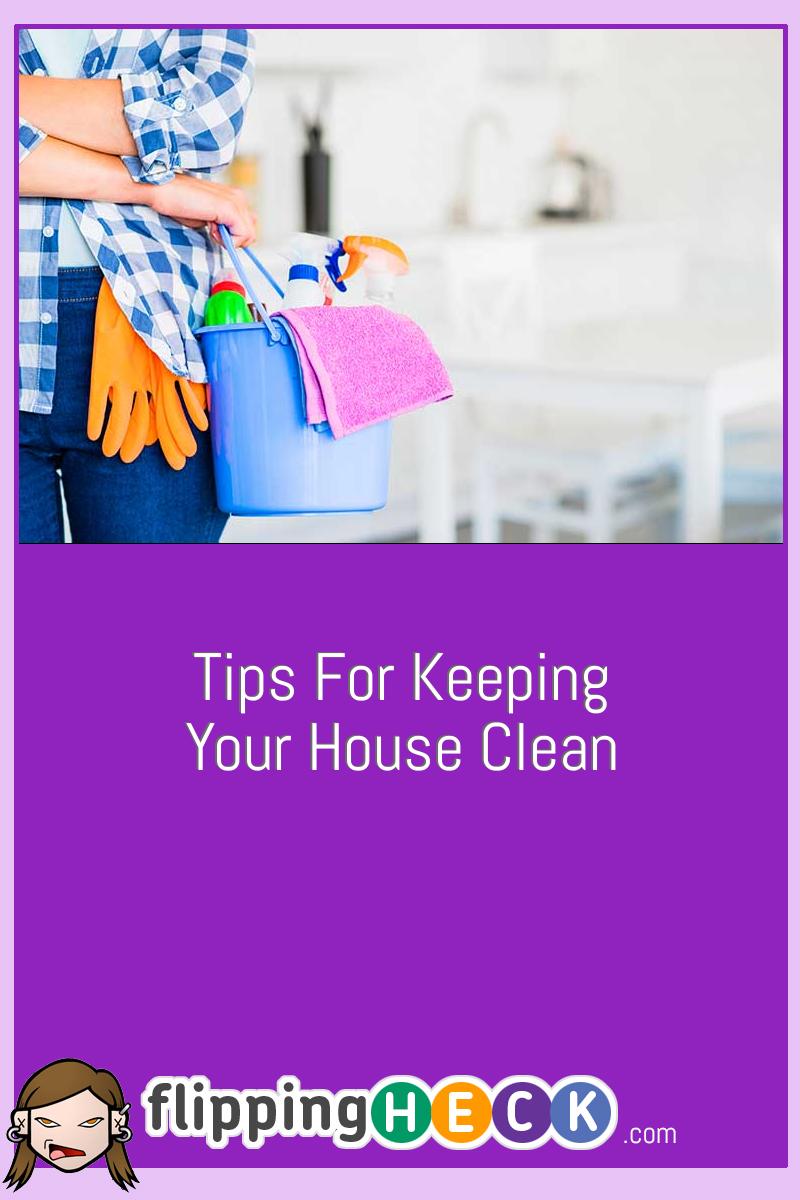 Tips For Keeping Your House Clean