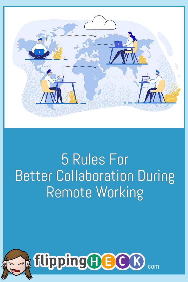 5 Rules For Better Collaboration During Remote Working