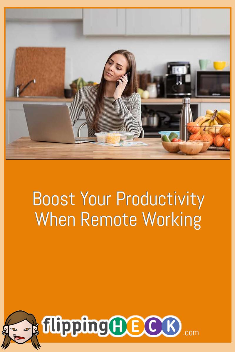 Boost Your Productivity When Remote Working