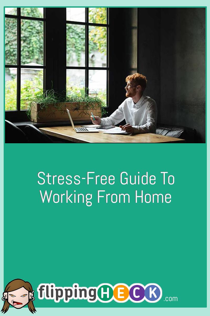 Stress-Free Guide To Working From Home