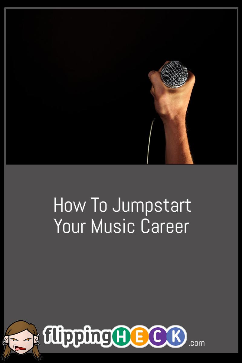 How To Jumpstart Your Music Career