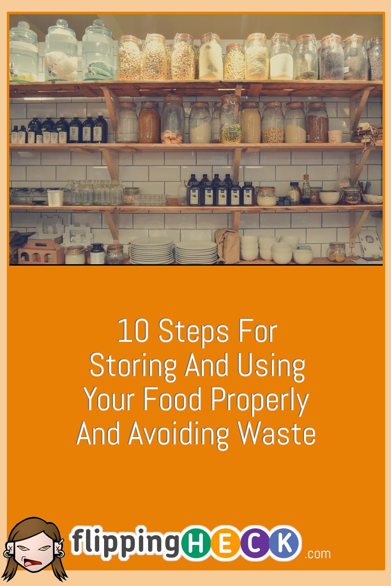 10 Steps For Storing And Using Your Food Properly And Avoiding Waste