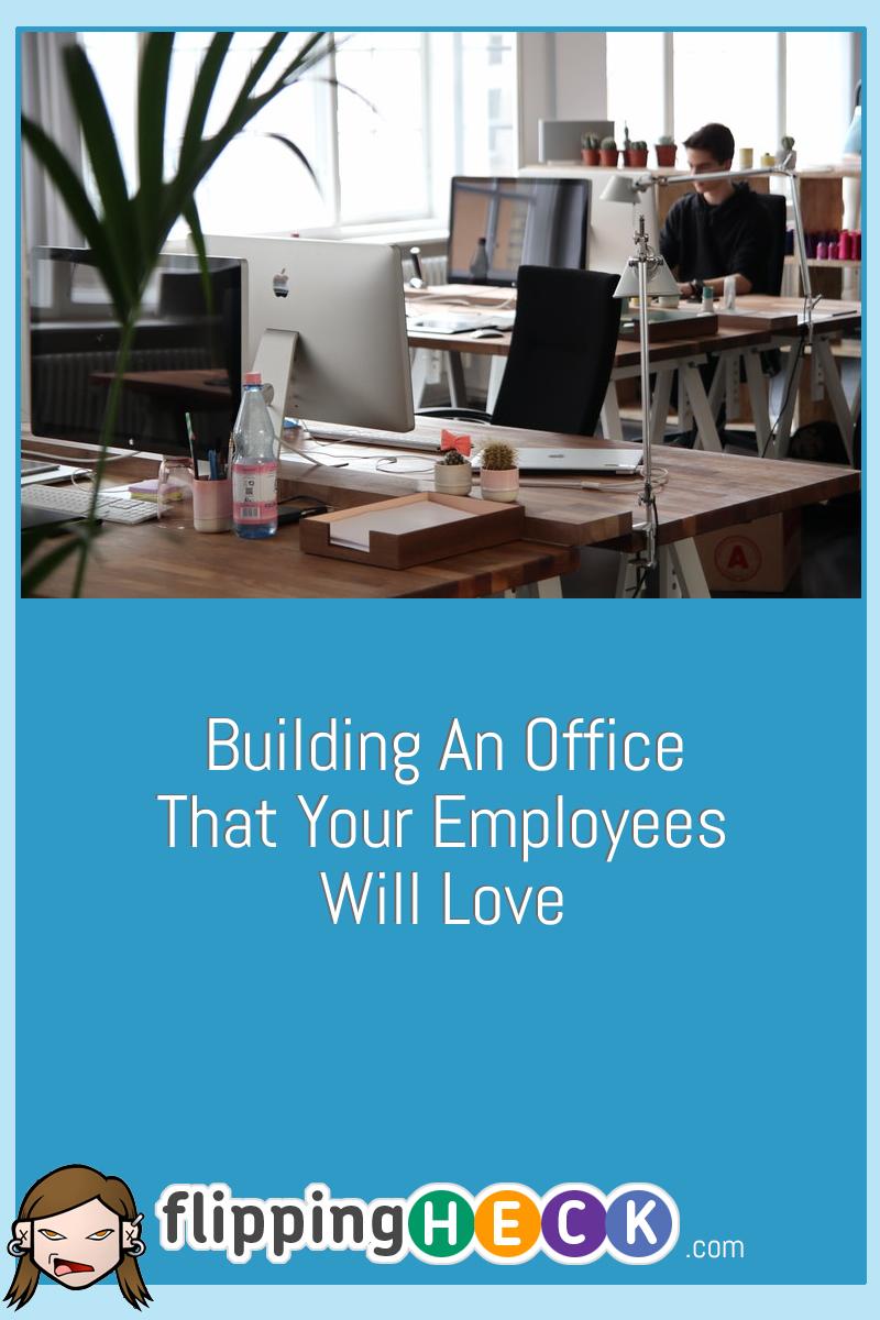 Building An Office That Your Employees Will Love