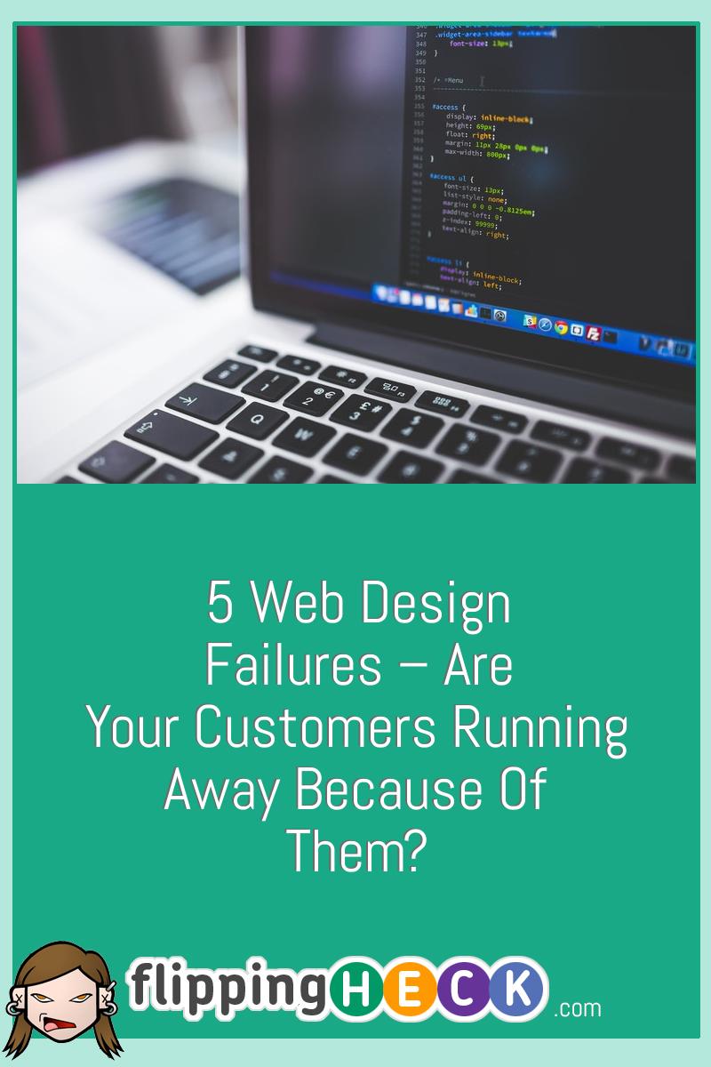 5 Web Design Failures – Are Your Customers Running Away Because of Them?