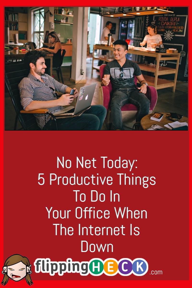 No Net Today: 5 Productive Things to Do in Your Office When the Internet Is Down