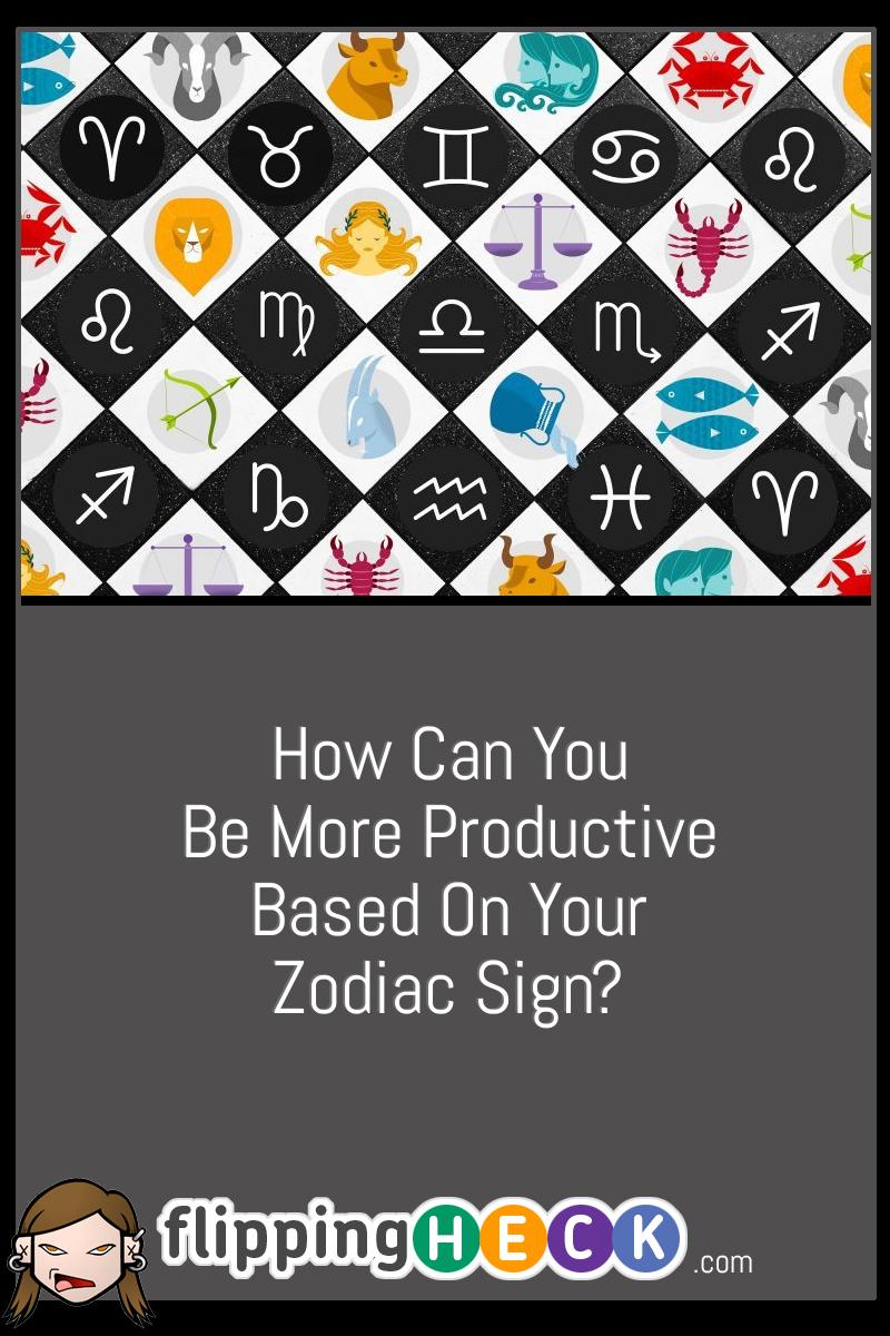 How Can You Be More Productive Based On Your Zodiac Sign?