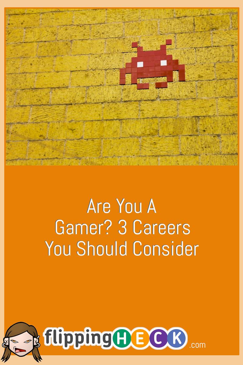 Are You A Gamer? 3 Careers You Should Consider