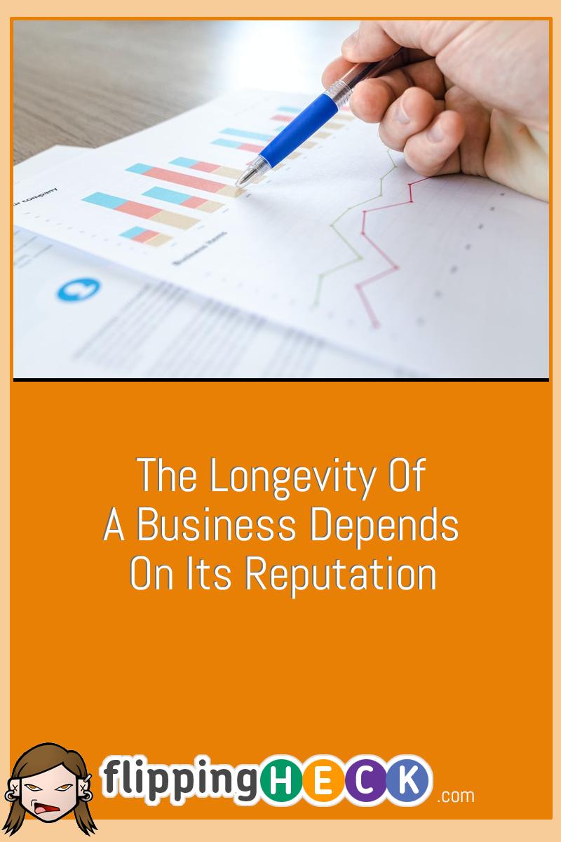 The Longevity Of A Business Depends On Its Reputation