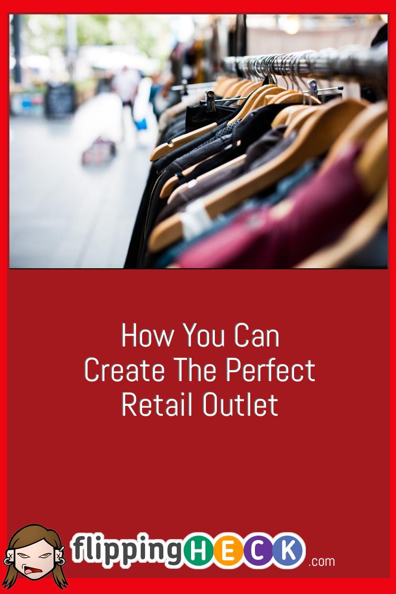 How You Can Create The Perfect Retail Outlet