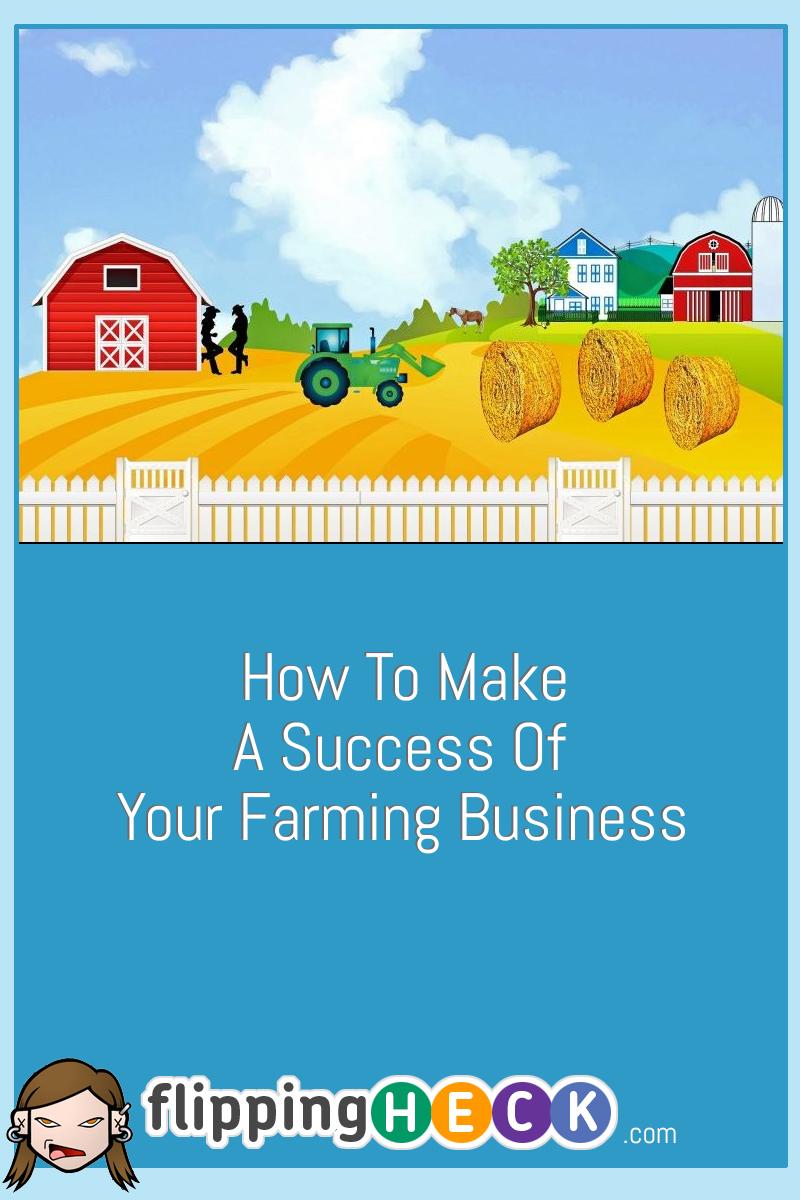How To Make A Success Of Your Farming Business