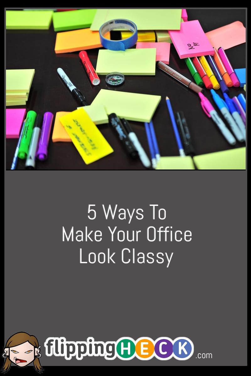 5 Ways To Make Your Office Look Classy