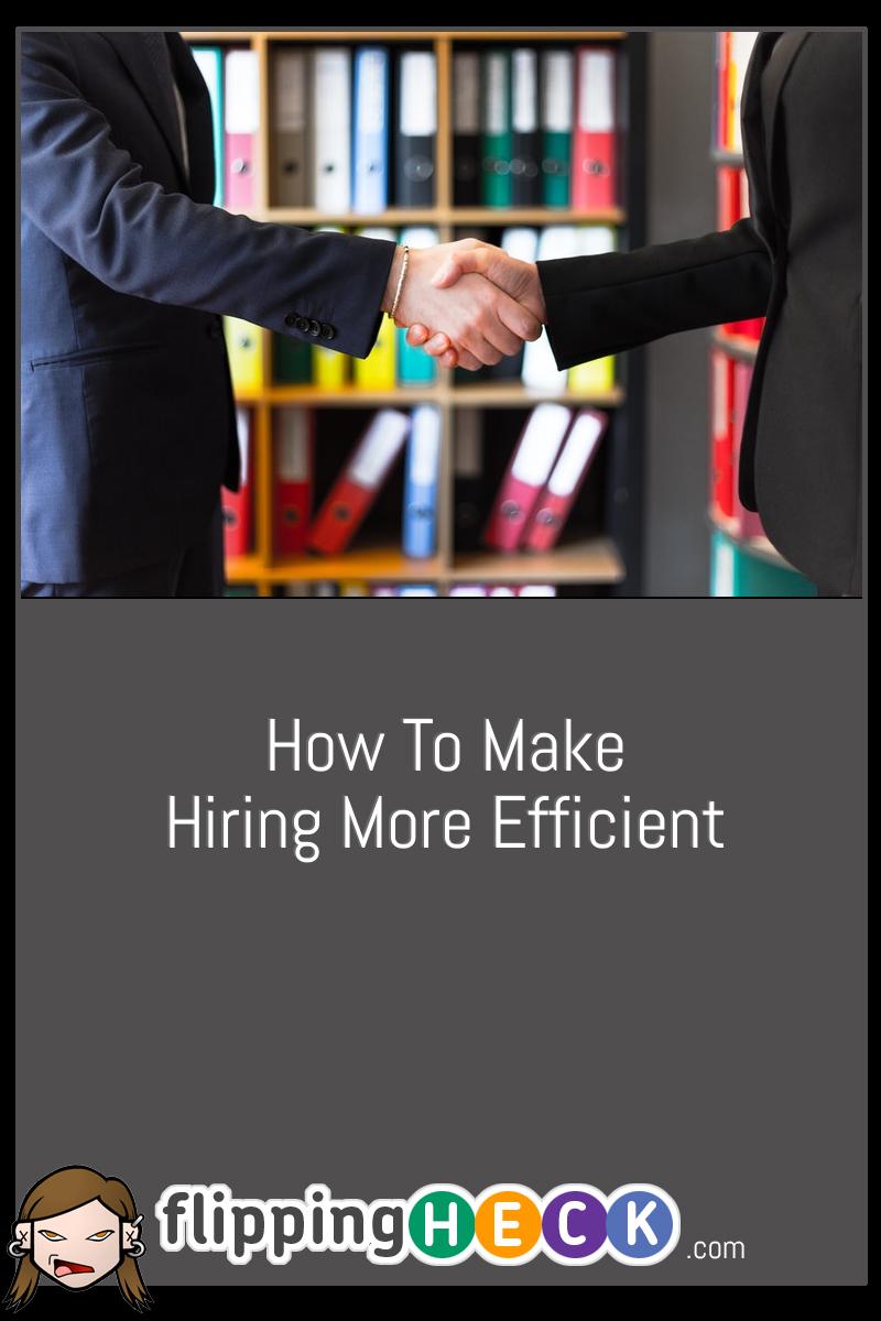 How to Make Hiring More Efficient