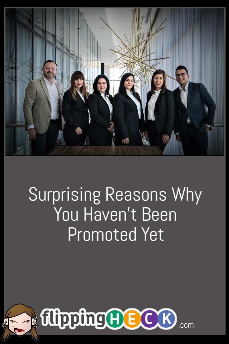 Surprising Reasons Why You Haven’t Been Promoted Yet