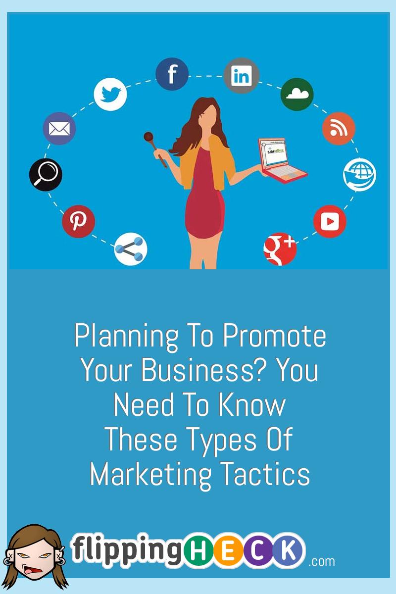 Planning To Promote Your Business? You Need To Know These Types Of Marketing Tactics