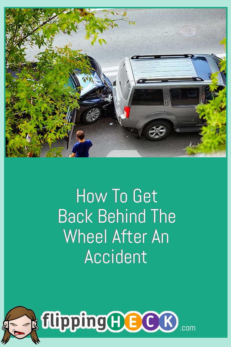 How To Get Back Behind The Wheel After An Accident