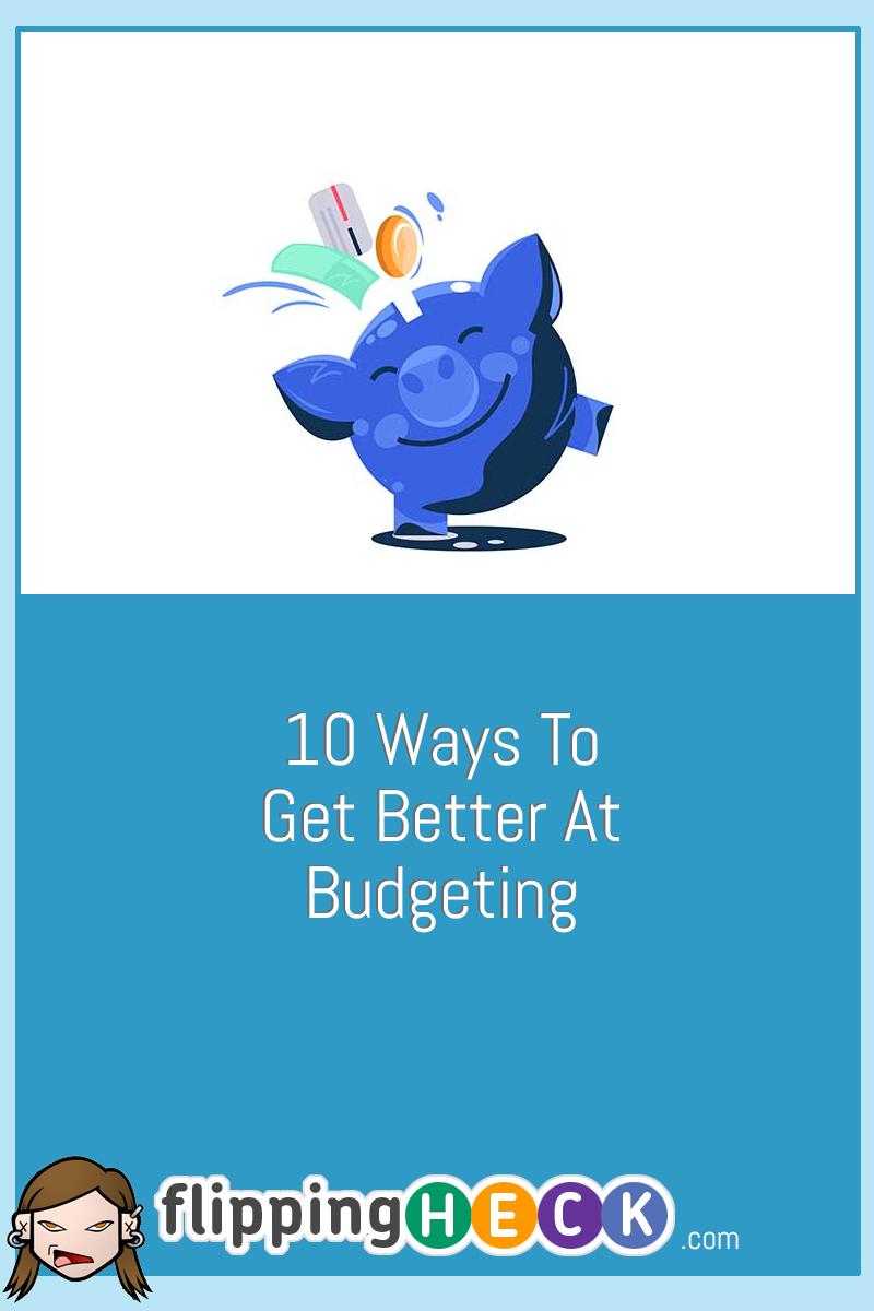 10 Ways To Get Better At Budgeting