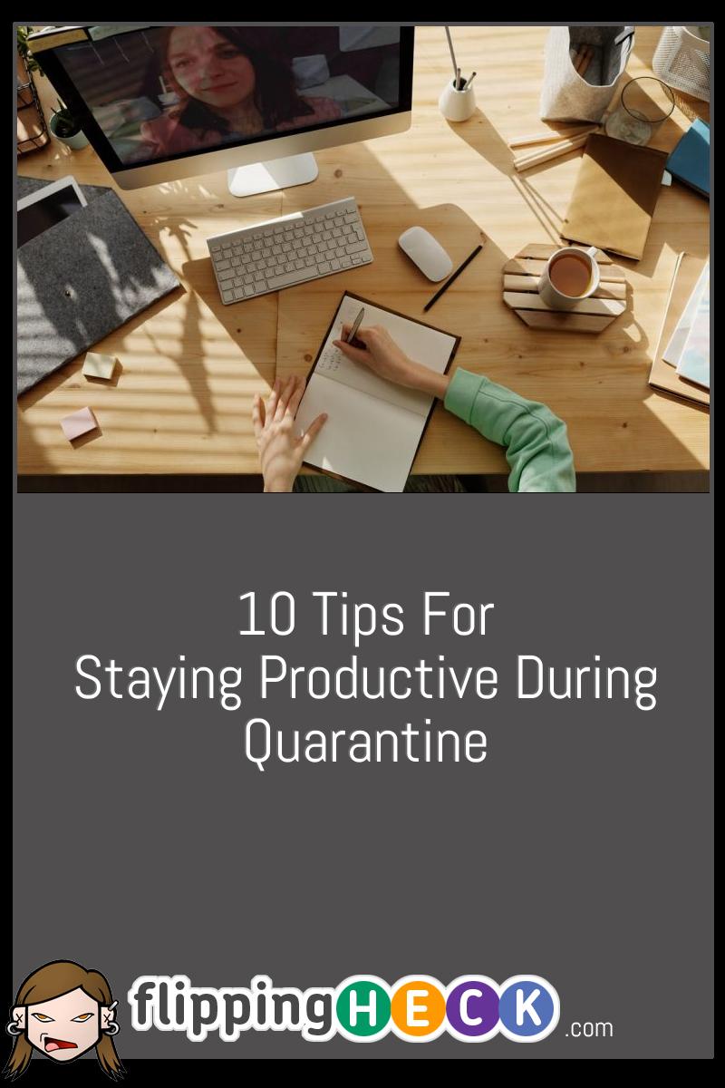 10 Tips For Staying Productive During Quarantine