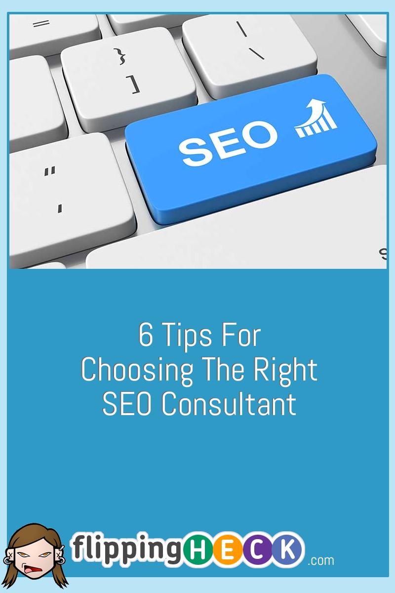 6 Tips For Choosing The Right SEO Consultant