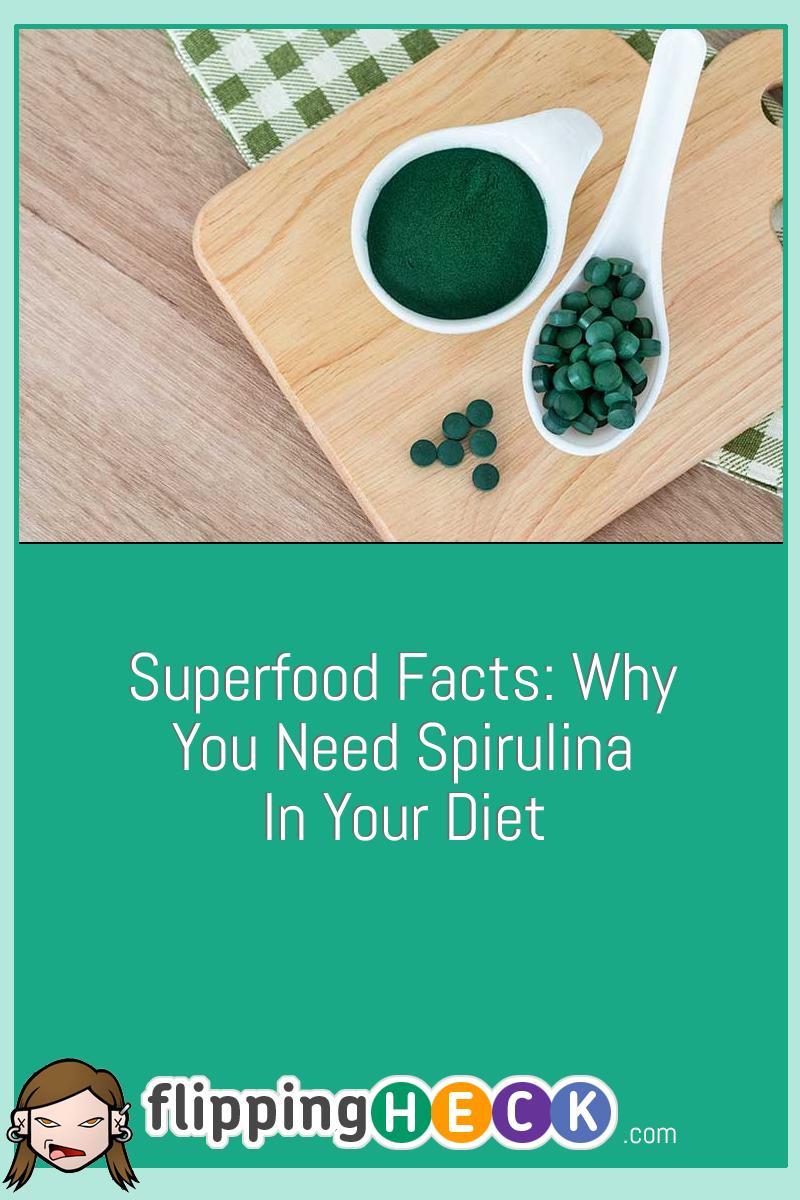 Superfood Facts: Why You Need Spirulina In Your Diet