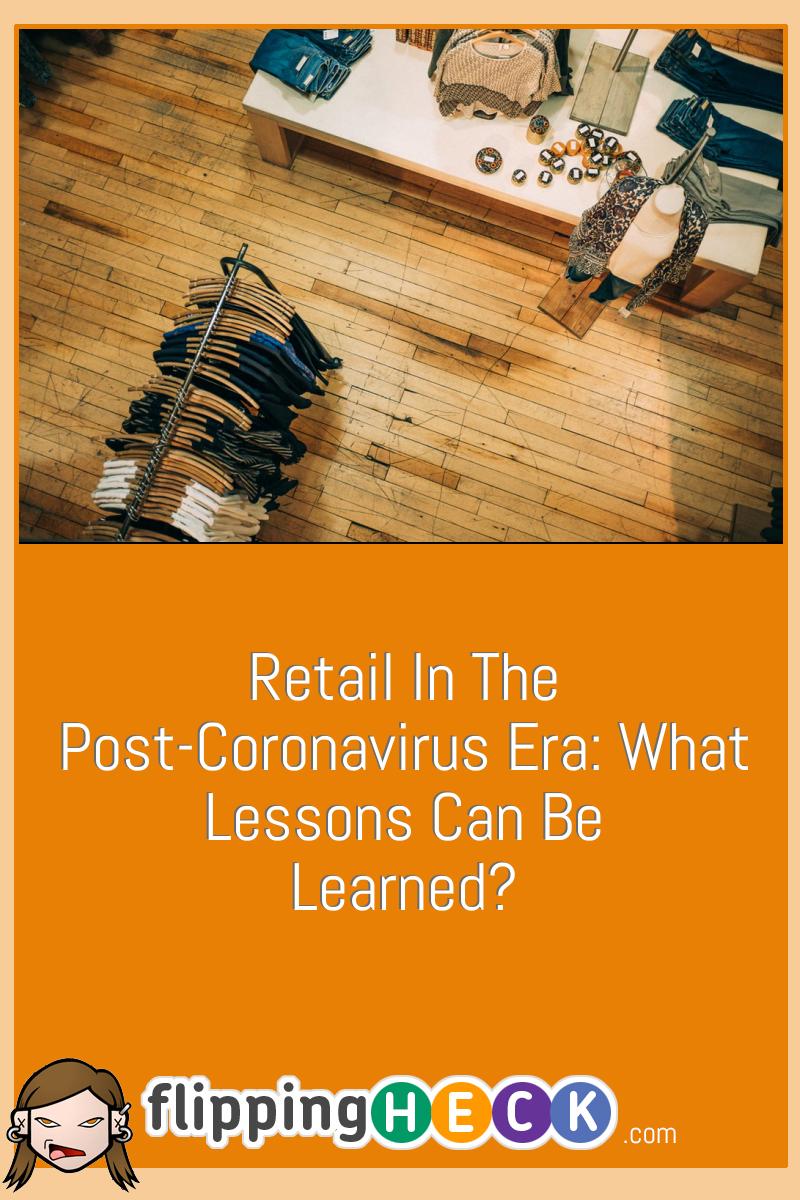 Retail In The Post-Coronavirus Era: What Lessons Can Be Learned?