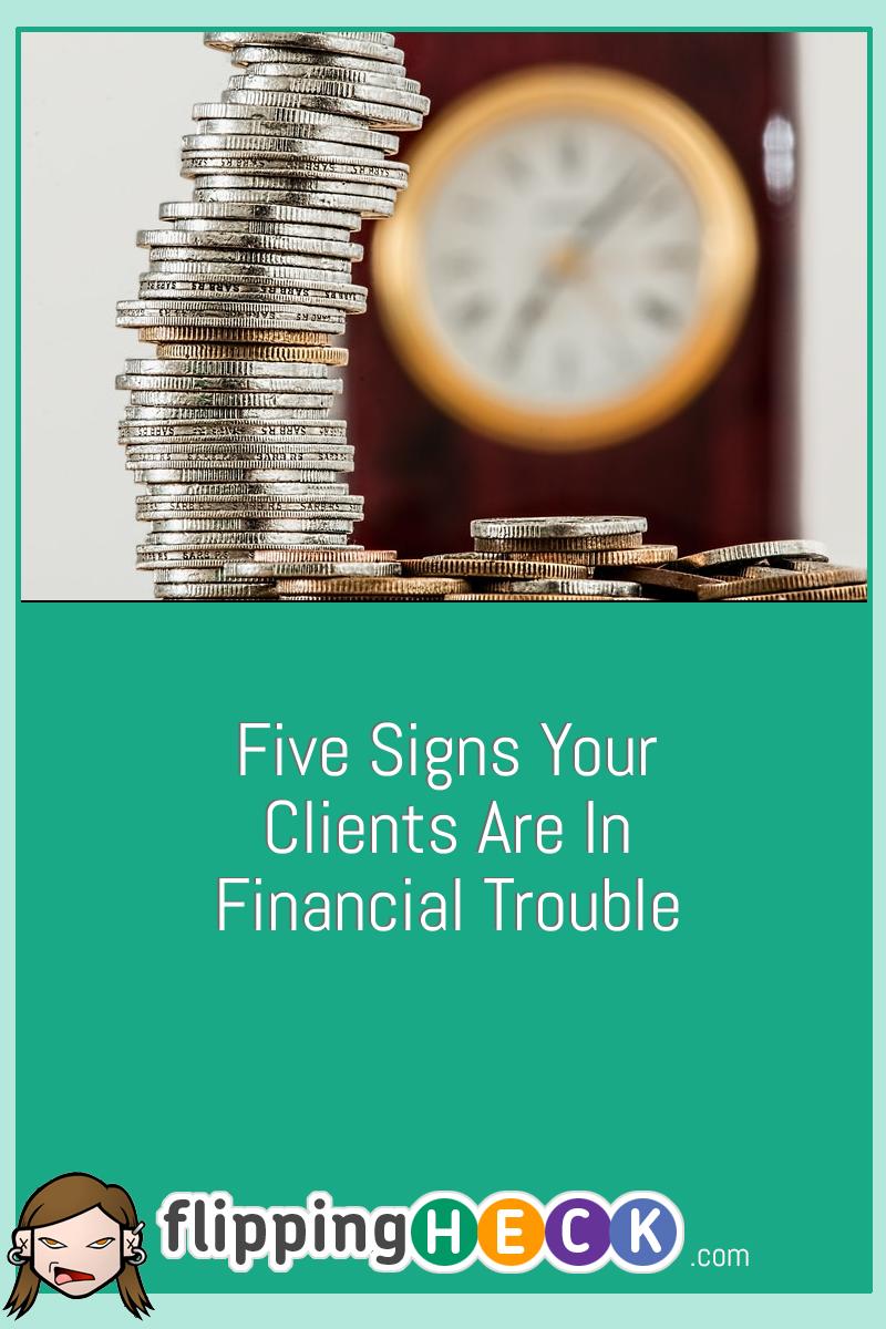 Five Signs Your Clients Are In Financial Trouble