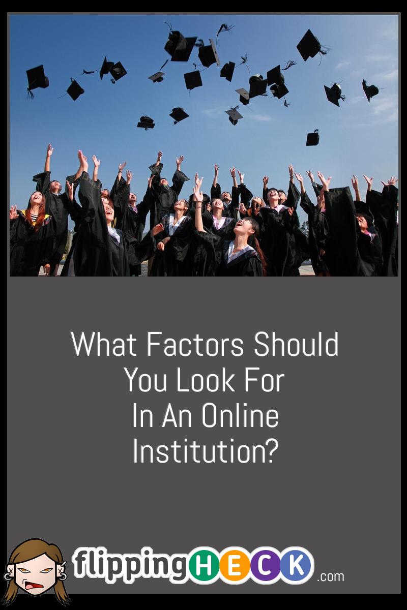 What Factors Should You Look For In An Online Institution?