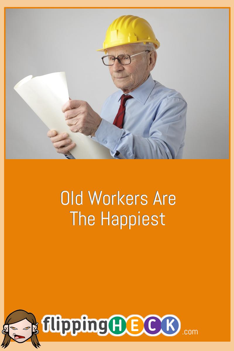 Old Workers Are The Happiest