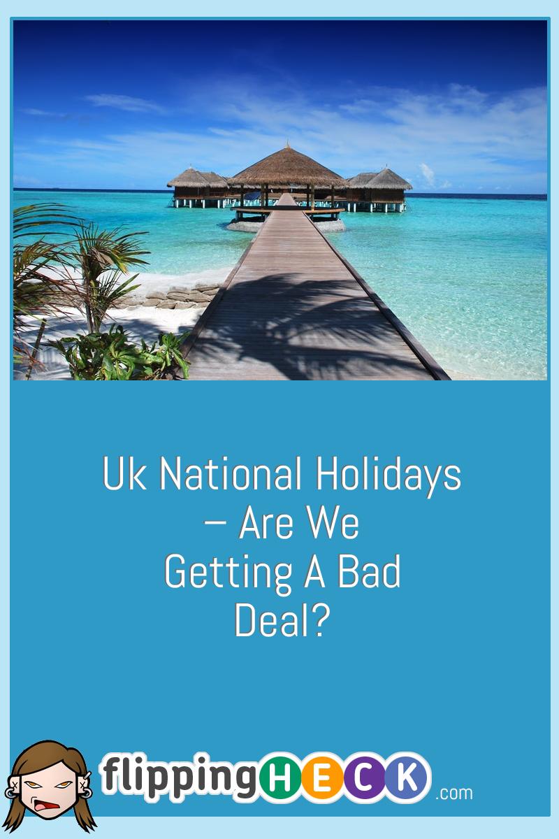 Uk National Holidays – Are We Getting A Bad Deal?