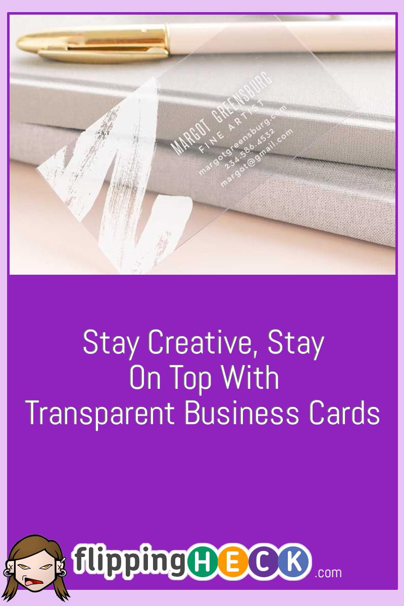 Stay Creative, Stay On Top With Transparent Business Cards