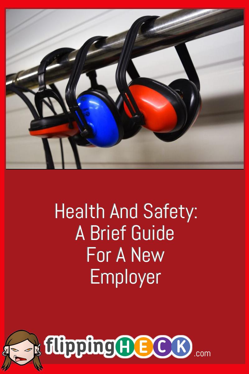 Health And Safety: A Brief Guide For A New Employer