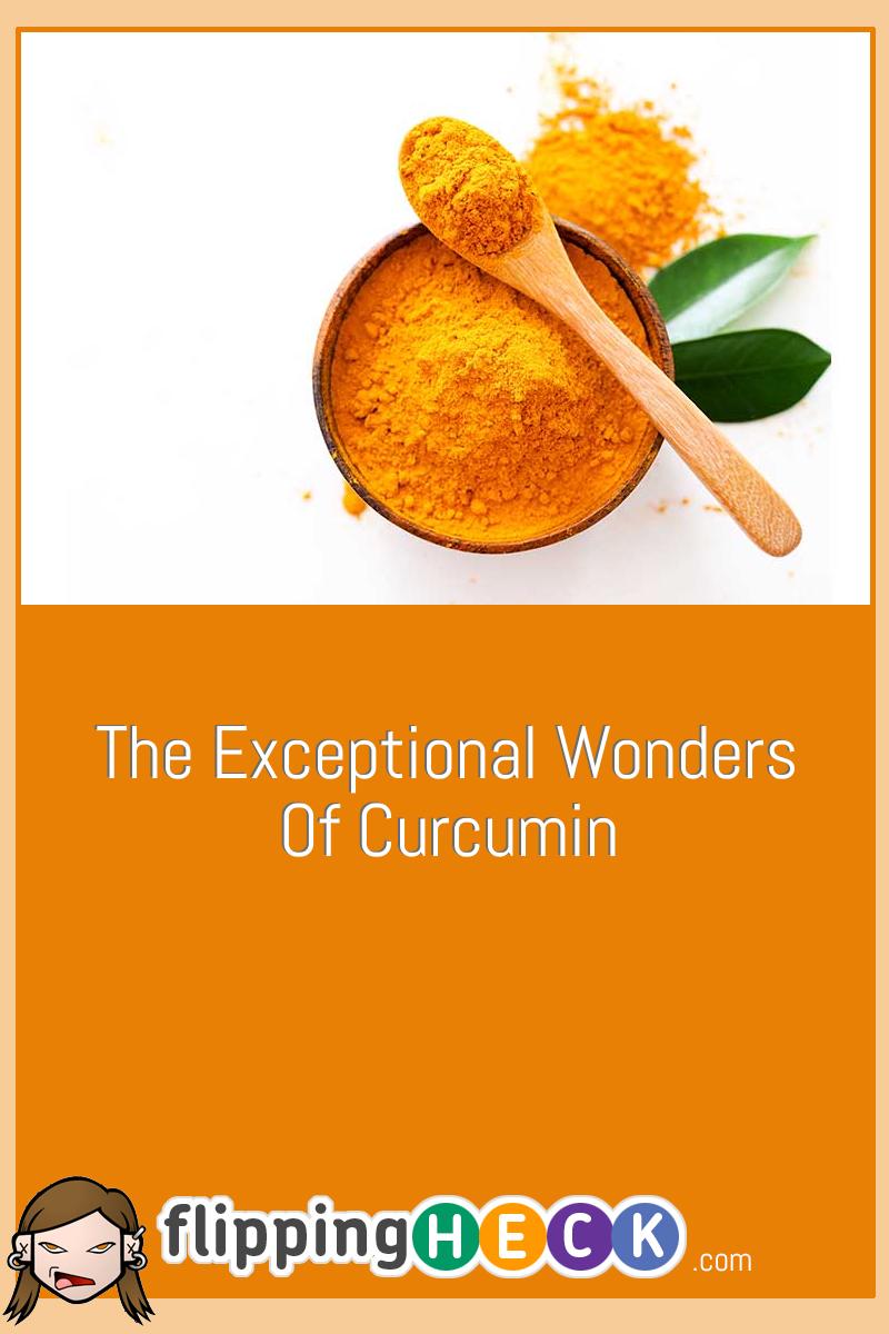 The Exceptional Wonders Of Curcumin
