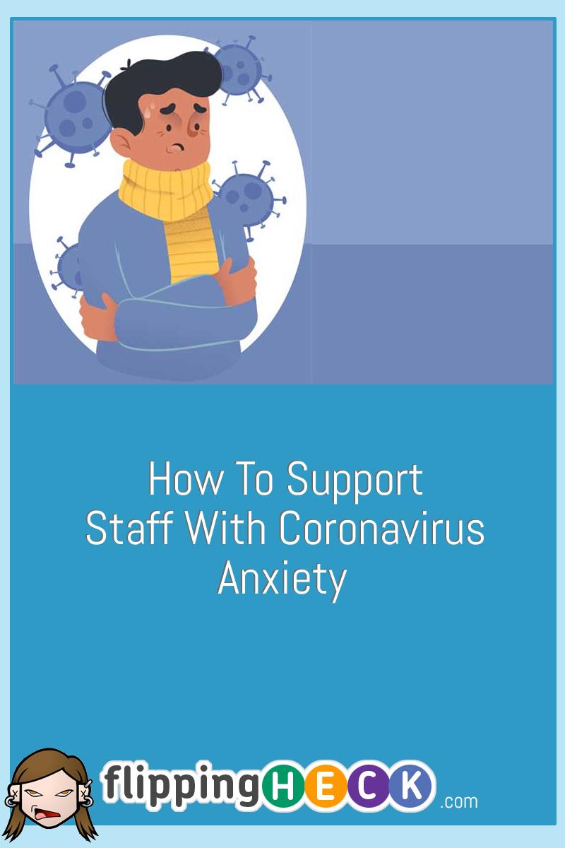 How To Support Staff With Coronavirus Anxiety