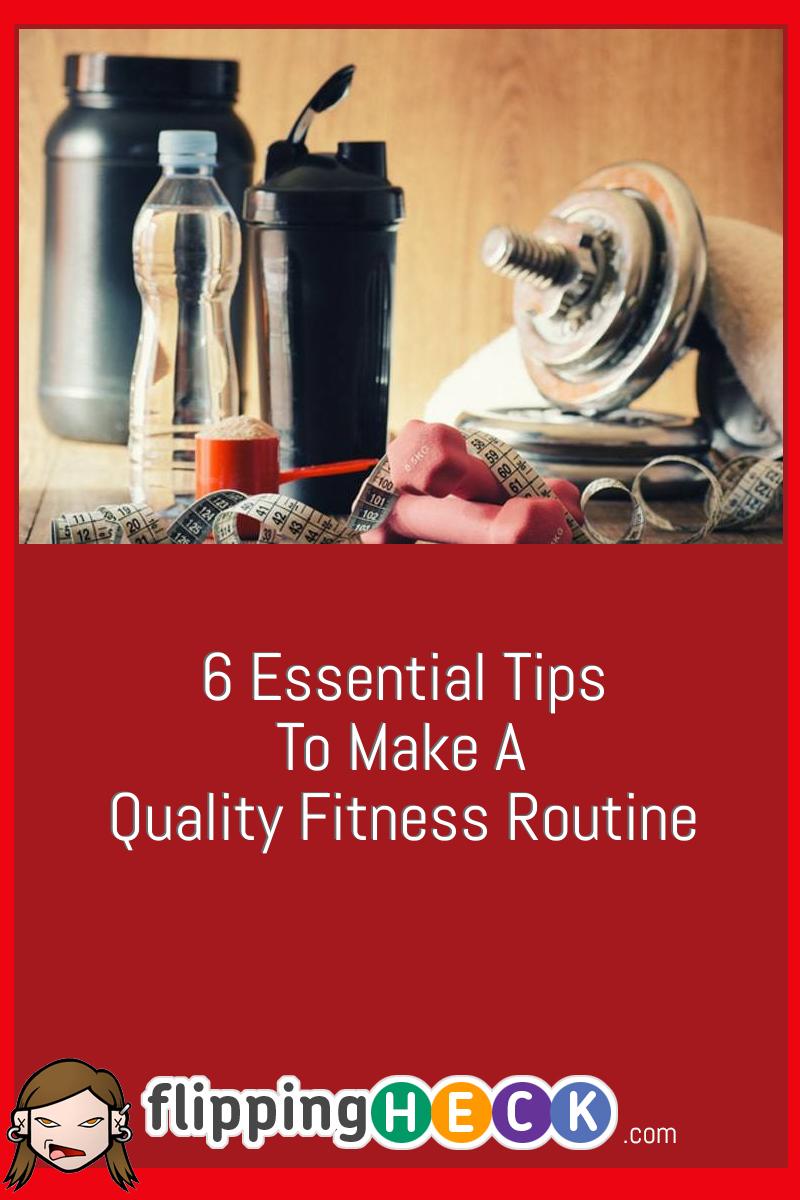 6 Essential Tips To Make A Quality Fitness Routine