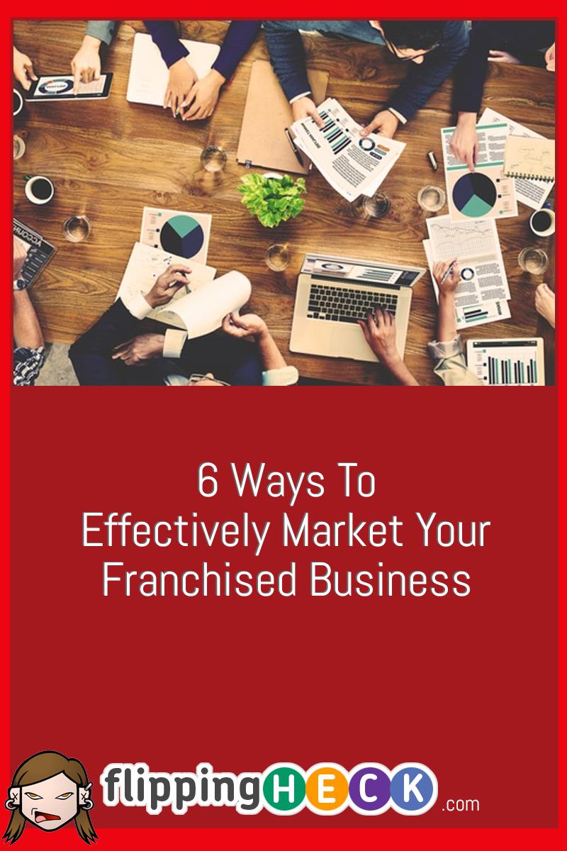 6 Ways to Effectively Market Your Franchised Business