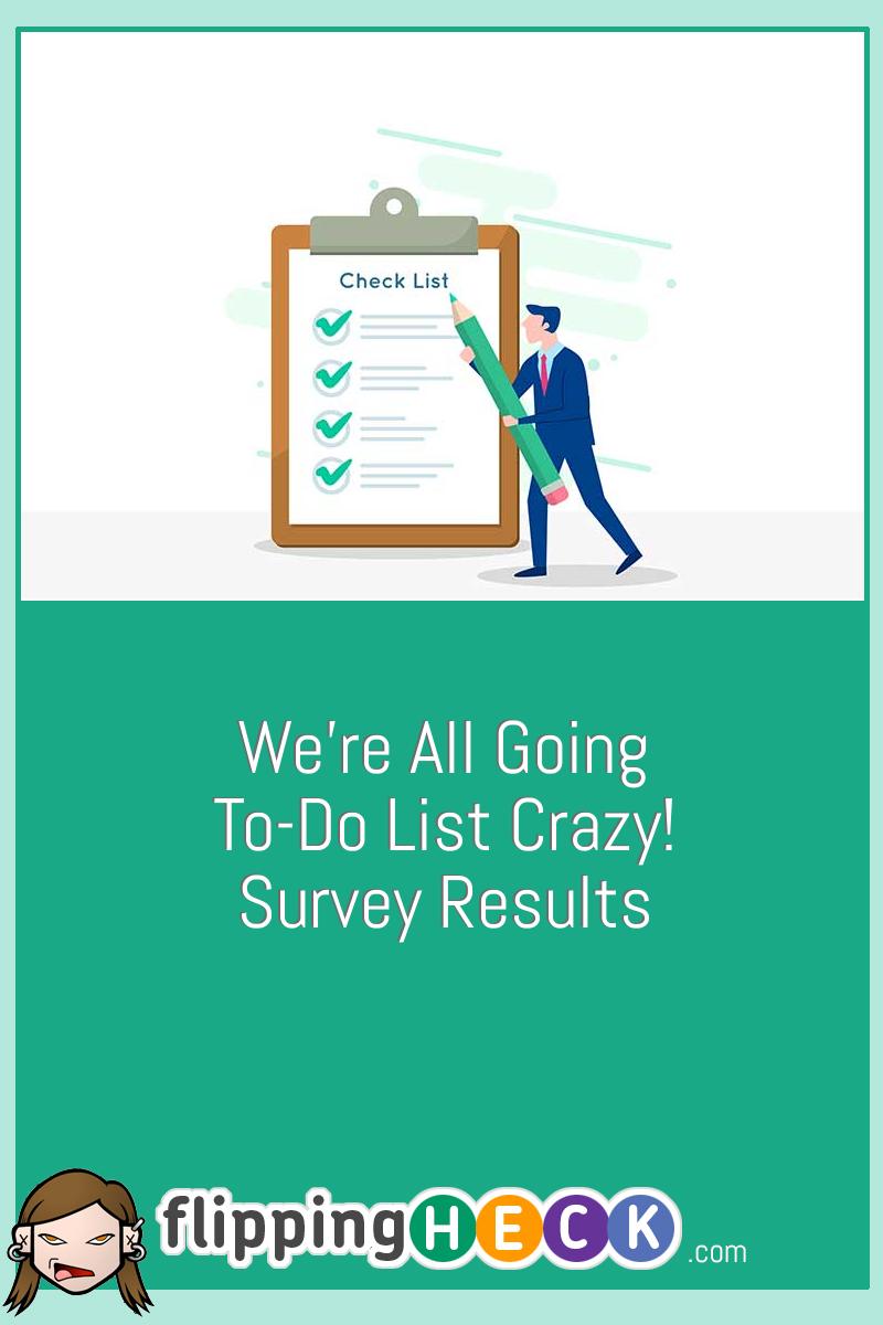 We’re all going To-Do list crazy! Survey Results