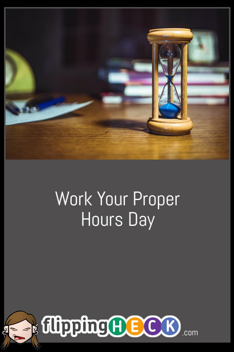 Work your proper hours day