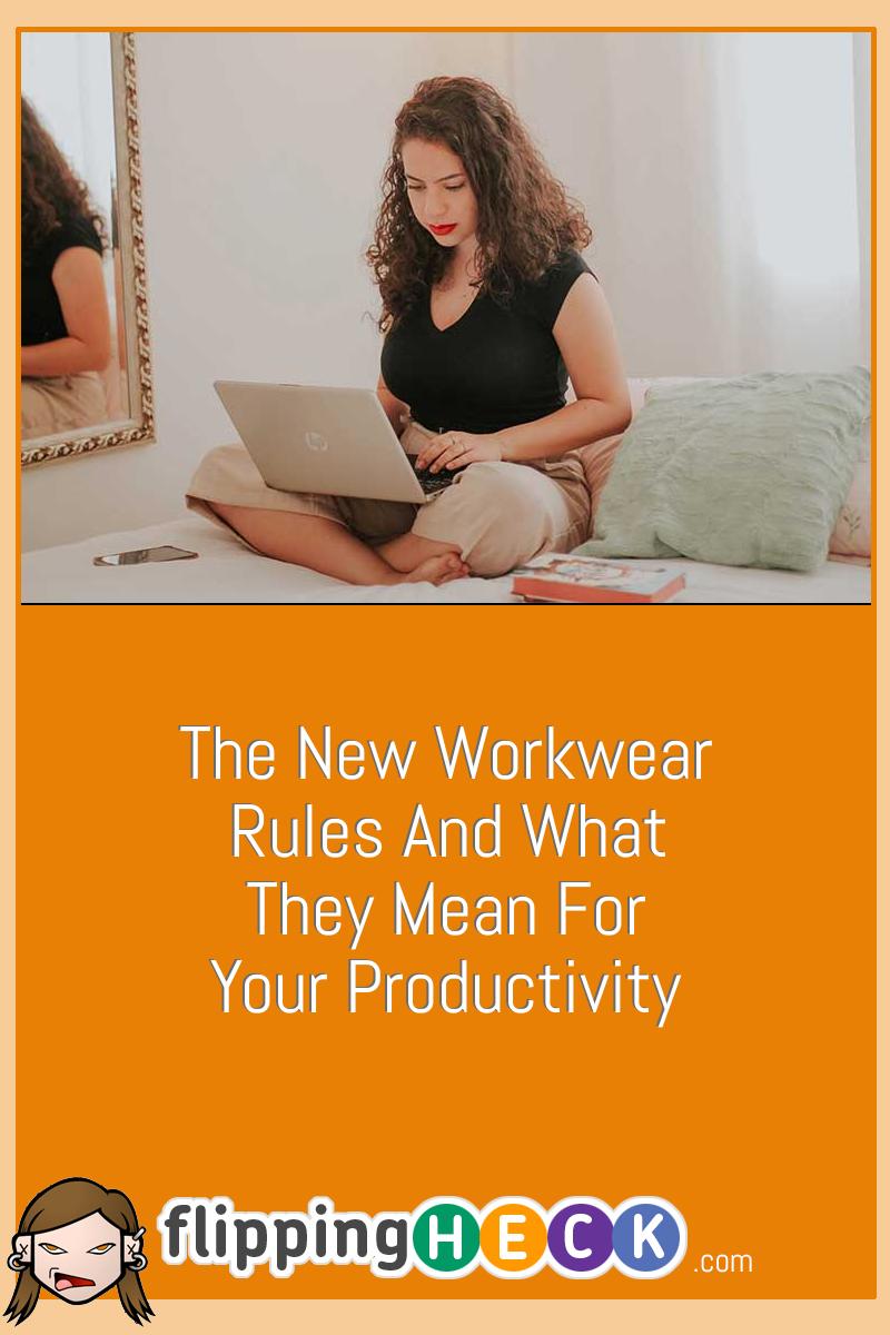 The New Workwear Rules And What They Mean For Your Productivity