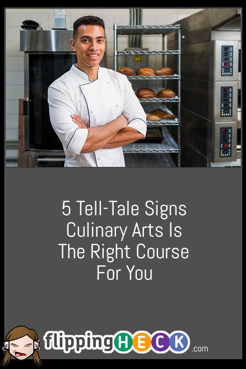 6 Tell-Tale Signs Culinary Arts Is The Right Course For You